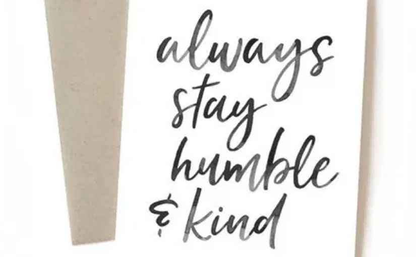Be Humble and Be Kind